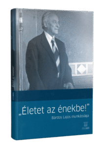 „Életet az énekbe!” Bárdos Lajos munkássága
