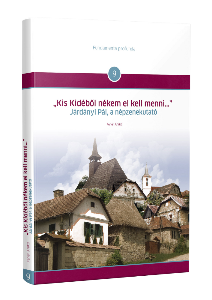 Kis Kidéből nékem el kell menni… – Járdányi Pál, a népzenekutató