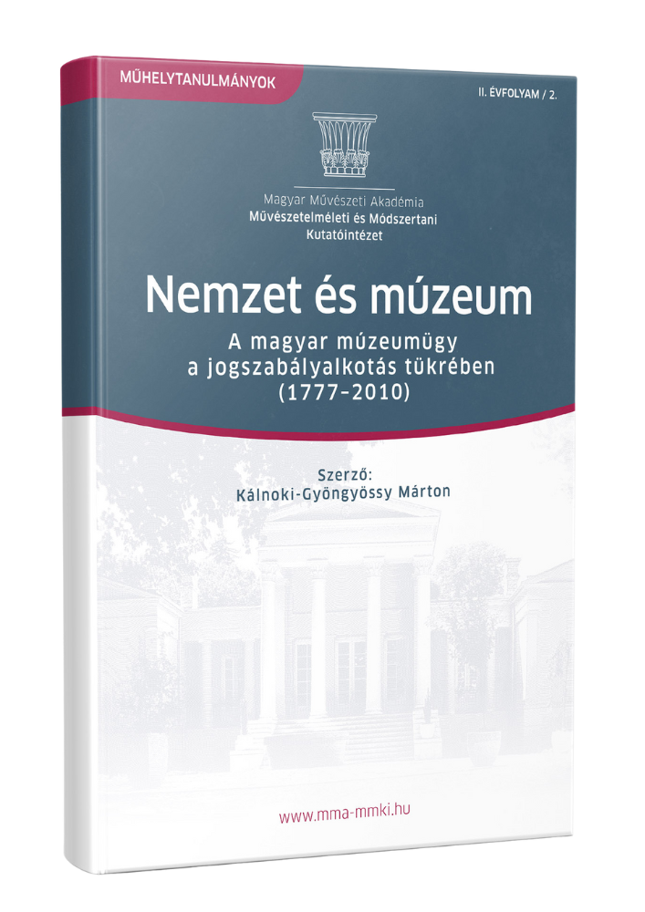 Nemzet és múzeum – A magyar múzeumügy a jogszabályalkotás tükrében (1777-2010)