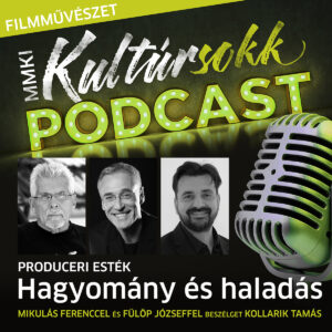 Produceri esték – Hagyomány és haladás – Mikulás Ferenccel és Fülöp Józseffel beszélget Kollarik Tamás – MMKI Kultúrsokk Podcast