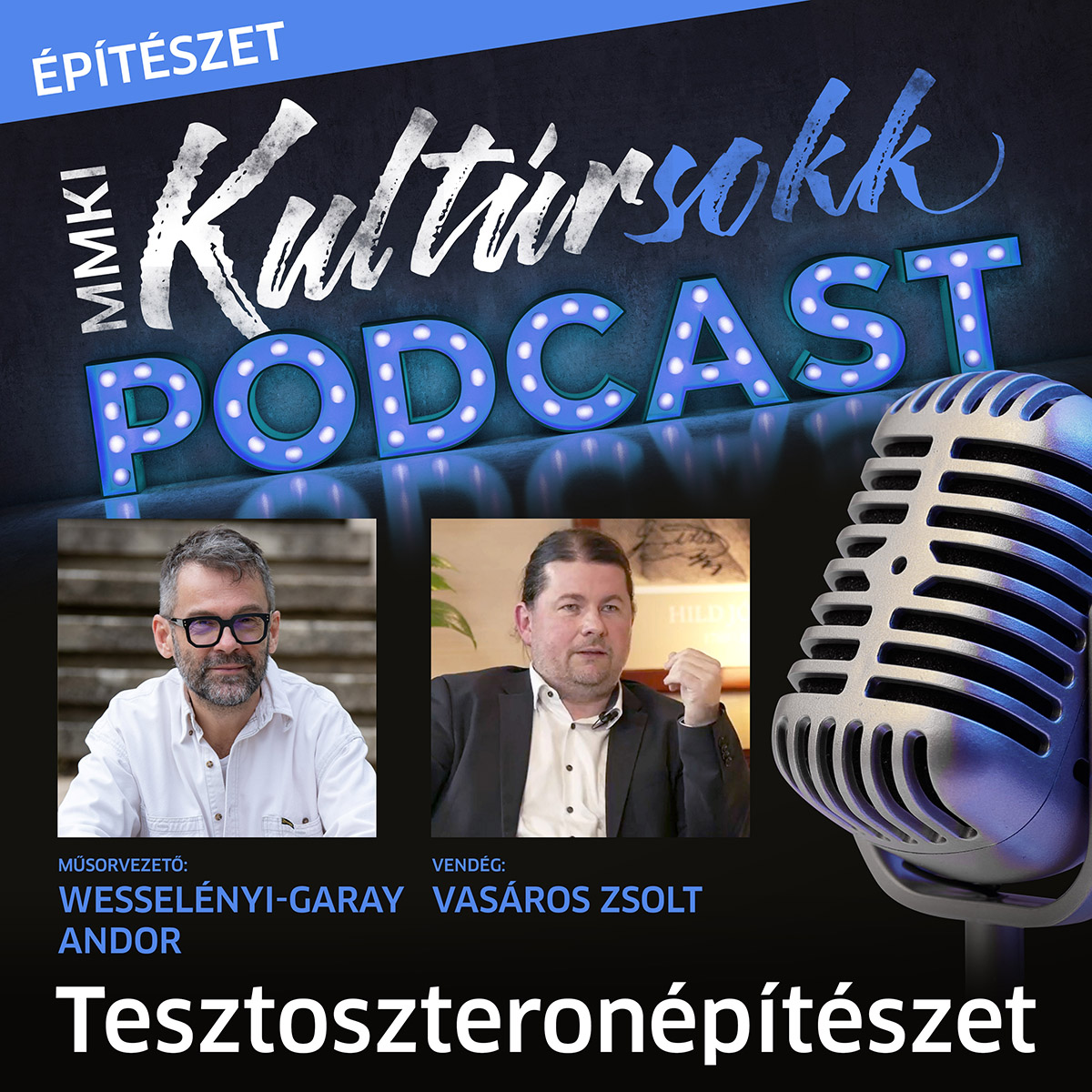 Vasáros Zsolttal beszélget Wesselényi-Garay Andor – Tesztoszteronépítészet- Kultúrsokk Podcast – MMA MMKI