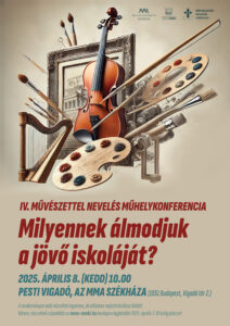 IV. Művészettel nevelés műhelykonferencia – Milyennek álmodjuk a jövő iskoláját?