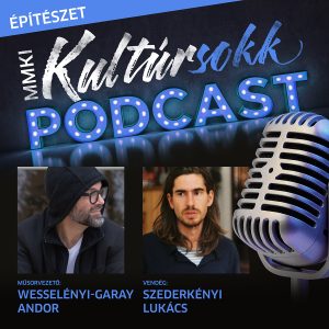 Szederkényi Lukáccsal, az Architecture Uncomfortable Workshop (AU műhely) alapítójával beszélget Wesselényi-Garay Andor – MMKI Kultúrsokk podcast – Építészet