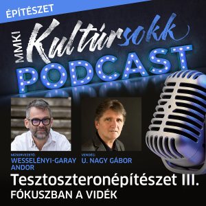Fókuszban a vidék – U. Nagy Gáborral beszélget Wesselényi-Garay Andor – Tesztoszteronépítészet III.
