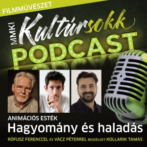 Hagyomány és Haladás: Rófusz Ferenccel és Vácz Péterrel beszélget Kollarik Tamás a Animációs Esték keretein belül – Filmművészet – MMKI Kultúrsokk Podcast