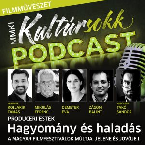 Hagyomány és haladás – A magyar filmfesztiválok múltja, jelene és jövője I. – Takó Sándor beszélget Kollarik Tamással, Mikulás Ferenccel, Demeter Évával és Zágoni Bálinttal – MMKI Kultúrsokk Podcast