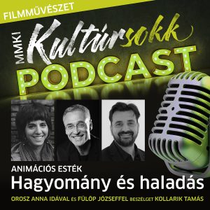 Animációs esték: Kollarik Tamás beszélget Orosz Anna Idával és Fülöp Józseffel – MMKI Podcast