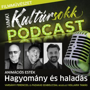 Varsányi Ferenccel és Fazakas Szabolccsal beszélget Kollarik Tamás – Hagyomány és haladás – Animációs esték – MMKI Kultúrsokk Podcast