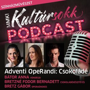 Adventi OpeRandi: Csokoládé – Bátor Anna vendégei Bretzné Fodor Bernadett csokoládékészítő és Bretz Gábor operaénekes