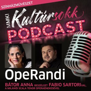 OpeRandi: Bátor Anna beszélget Fabio Sartorival, a Milánói Scala Tenor operaénekesével – MMKI Kultúrsokk Podcast – Színházművészet