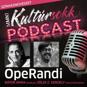 OpeRandi: Zöldi Z. Gergely, díszlet- és jelmeztervezővel beszélget Bátor Anna Daniella – MMKI Kultúrsokk Podcast – Színházművészet