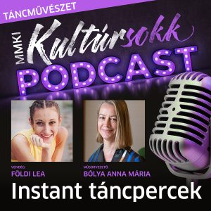 Földi Leával, a Magyar Nemzeti Balett Kamaraművészével, a Magyar Állami Operaház címzetes magántáncosával beszélget Bólya Anna Mária – MMKI Kultúrsokk podcast – Táncművészet