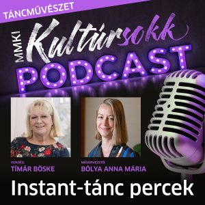 Tímár Böske táncpedagógussal, a Csillagszeműek művészeti igazgatójával beszélget Bólya Anna Mária – MMKI Kultúrsokk podcast – Táncművészet
