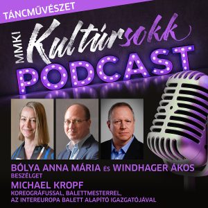 Kropf Michael koreográfussal, balettmesterrel, az InterEUropa Balett alapító igazgatójával beszélget Bólya Anna Mária és Windhager Ákos – Táncművészet – MMKI Kultúrsokk podcast